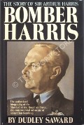 'Bomber' Harris - The Authorised Biography by SAWARD, Dudley 